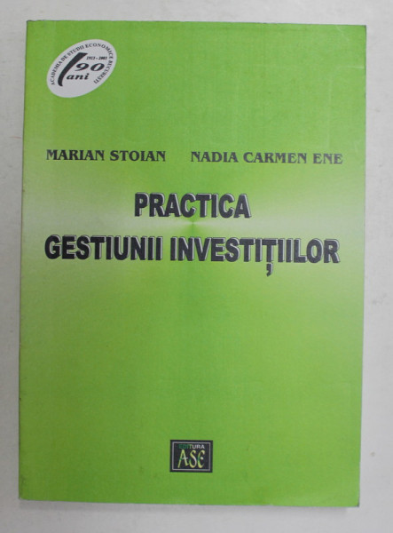 PRACTICA GESTIUNII INVESTITIILOR de MARIAN STOIAN si NADIA CARMEN ENE , 2002 , DEDICATIE *