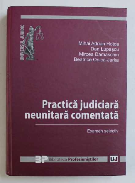 PRACTICA JUDICIARA NEUNITARA COMENTATA - EXAMEN SELECTIV de MIHAI ADRIAN HOTCA ...BEATRICE ONICA - JARKA , 2012