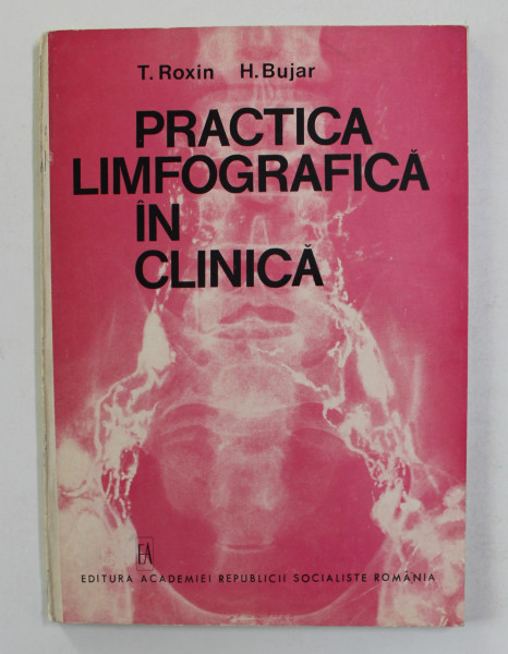 PRACTICA LIMFOGRAFICA IN CLINICA de T. ROXIN si H. BUJAR, 1973