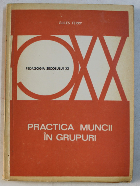 PRACTICA MUNCII IN GRUPURI de GILLES FERRI , SERIA ' PEDAGOGIA SECOLULUI XX ' , 1975
