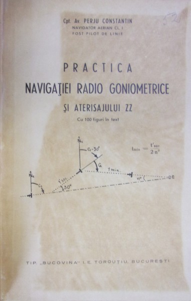 PRACTICA NAVIGATIEI RADIO GONIOMETRICE SI ATERISAJULUI ZZ de PERJU CONSTANTIN (1938)