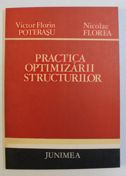 PRACTICA OPTIMIZARII STRUCTURILOR de VICTOR FLORIN POTERASU , NICOLAE FLOREA , 1984