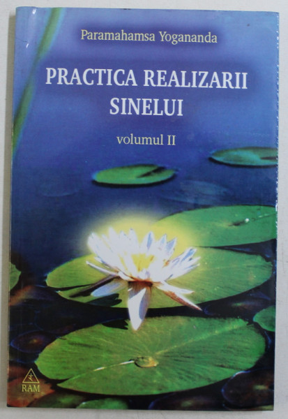 PRACTICA REALIZARII SINELUI , VOLUMUL II de PARAMAHAMSA YOGANANDA , 2004