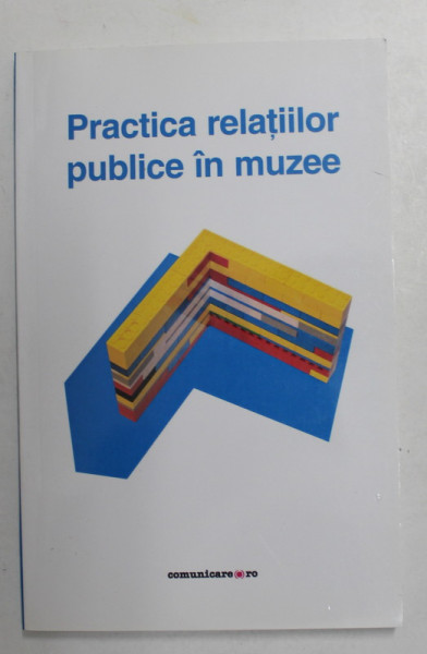 PRACTICA RELATIILOR PUBLICE IN MUZEE , coordonator ALEXANDRU ZBUCHEA , 2014