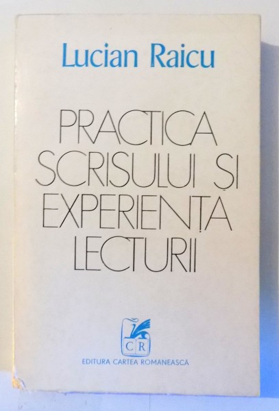 PRACTICA SCRISULUI SI EXPERIENTA LECTURII de LUCIAN RAICU , 1978