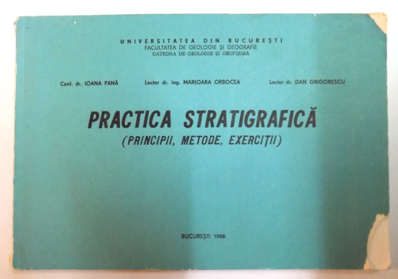 PRACTICA STRATIGRAFICA ( PRINCIPII, METODE, EXERCITII ) de IOANA PANA, MARIOARA OBROCEA, DAN GRIGORESCU , 1986