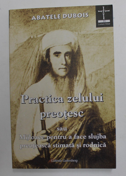 PRACTICA ZELULUI PREOTESC SAU MIJLOACE PENTRU A FACE SLUJBA PREOTEASCA STIMATA SI RODNICA de ABATELE DUBOIS , 2007