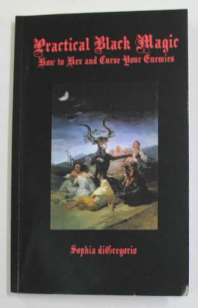 PRACTICAL BLACK MAGIC - HOW TO HEX AND CURSE YOUR ENEMIES by SOPHIA  diGREGORIA  , 2013