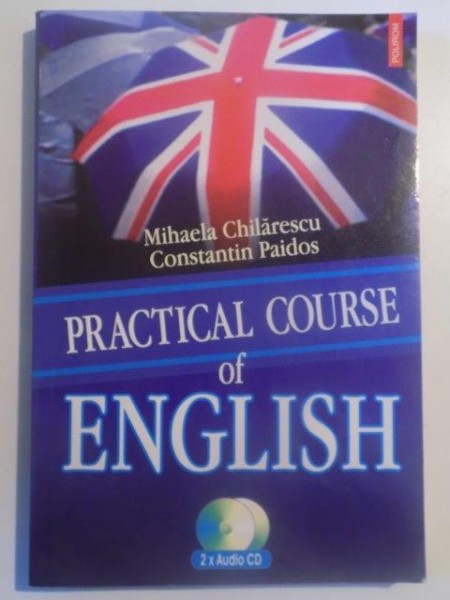PRACTICAL COURSE OF ENGLISH de MIHAELA CHILARESCU SI CONSTANTIN PAIDOS 2006