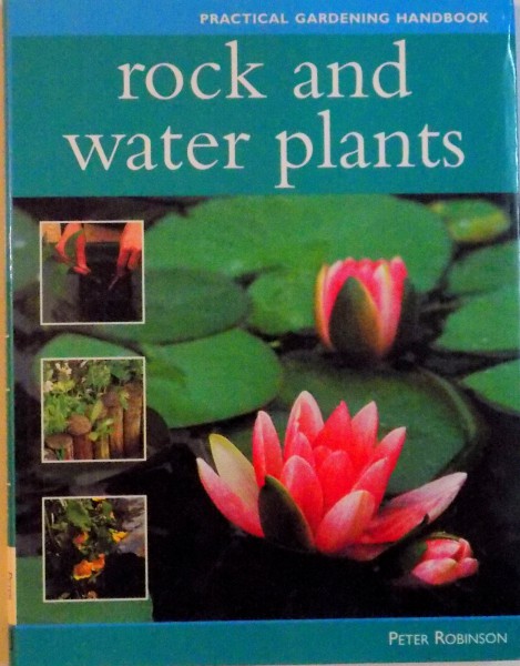 PRACTICAL GARDENING HANDBOOK, ROCK AND WATER PLANTS de PETER ROBINSON WITH PHOTOGRAPHY by PETER ANDERSON, 2004
