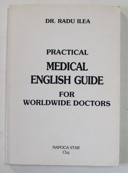 PRACTICAL MEDICAL ENGLISH GUIDE FOR WORLDWIDE DOCTORS by DR. RADUL ILEA , 1998