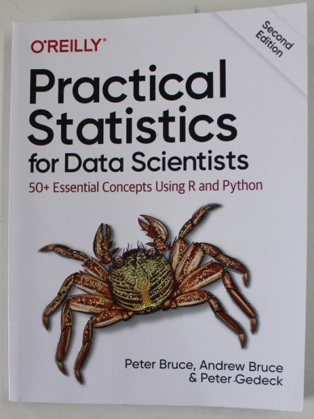 PRACTICAL STATISTICS FOR DATA SCIENTISTS , 50 + ESSENTIAL CONCEPTS USING R AND PYTHON by PETER BRUCE ...PETER GEDECK , 2020
