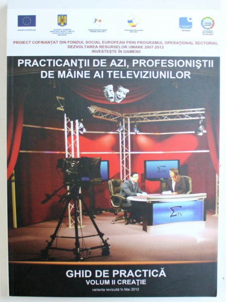 PRACTICANTII DE AZI, PROFESIONISTII DE MAINE AI TELEVIZIUNILOR, GHID DE PRACTICA, VOL. II CREATIE , 2012