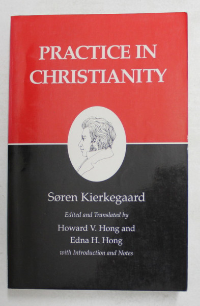 PRACTICE IN CHRISTIANITY by SOREN KIERKEGAARD , 1991 , PREZINTA SUBLINIERI CU CREIONUL *