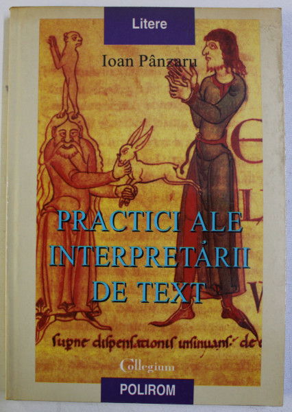PRACTICI ALE INTERPRETARII DE TEXT de IOAN PANZARU , 1999 , DEDICATIE*