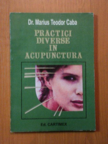 PRACTICI DIVERSE IN ACUPUNCTURA de DR. MARIUS TEODOR CABA