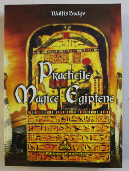 PRACTICILE MAGICE EGIPTENE de WALLIS BUDGE , 2005