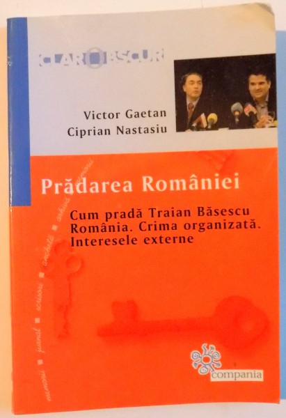 PRADAREA ROMANIEI , CUM PRADA TRAIAN BASESCU ROMANIA . CRIMA ORGANIZATA . INTERESELE EXTERNE  , 2009