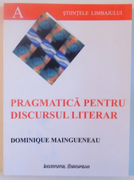 PRAGMATICA PENTRU DISCURSUL LITERAR de DOMINIQUE MAINGUENEAU, 2007