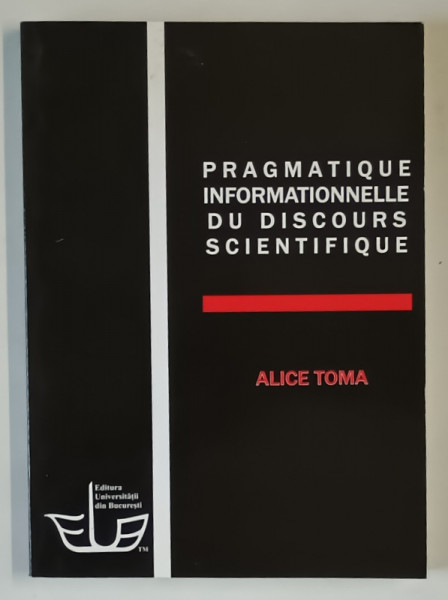 PRAGMATIQUE INFORMATIONNELLE DU DISCOURS SCIENTIFIQUE par ALICE TOMA , 2009