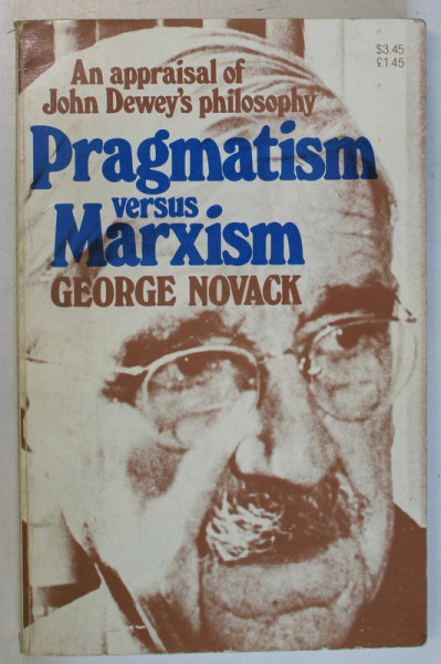 PRAGMATISM VERSUS MARXISM , AN APPRAISAL OF JOHN DEWEY 'S PHILOSOPHY by GEORGE NOVACK , 1975