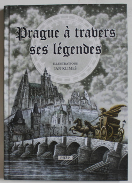 PRAGUE A TRAVERS SES LEGENDS , illustrations JAN KLIMES , 2016
