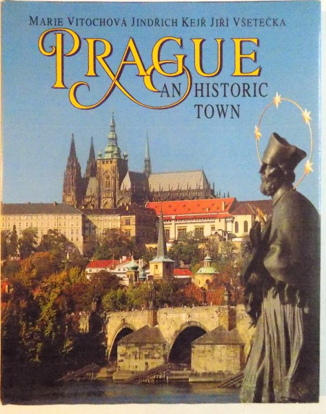 PRAGUE, AN HISTORIC TOWN de MARIE VITOCHOVA, JINDRICH KEJR, JIRI VSETECKA, 1998