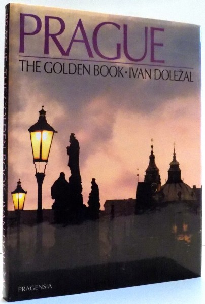 PRAGUE, THE GOLDEN BOOK by IVAN DOLEZAL