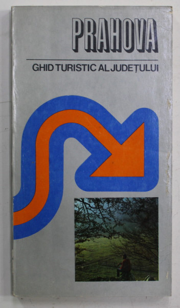PRAHOVA - GHID TURISTIC AL JUDETULUI de ION VELCEA si GH. NICULESCU , 1979