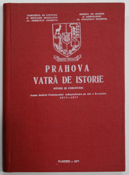 PRAHOVA , VATRA DE ISTORIE , STUDII SI CERCETARI , coordonatori ION ST. BACIU si GHEORGHE MARINICA , 1977