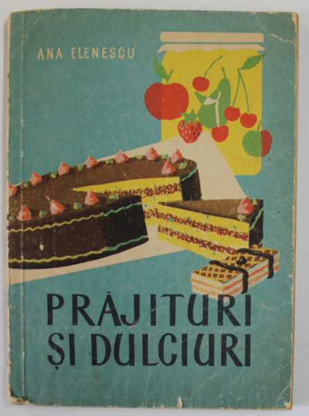 PRAJITURI SI DULCIURI de ANA ELENESCU * PREZINTA URME DE UZURA