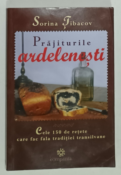 PRAJITURILE ARDELENESTI de SORINA TIBACOV , CELE 150 DE RETETE CARE FAC FALA TRADITIEI  TRANSILVANE , 2005 , PREZINTA HALOURI DE APA SI URME DE INDOIRE *