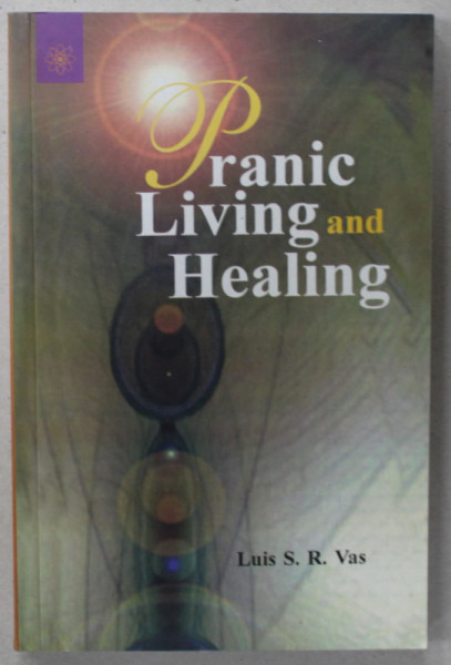 PRANIC LIVING AND HEALING by LUIS S.R. VAS , 2003