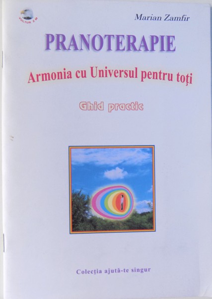 PRANOTERAPIE. ARMONIA CU UNIVERSUL PENTRU TOTI. GHID PRACTIC de MARIAN ZAMFIR  2005