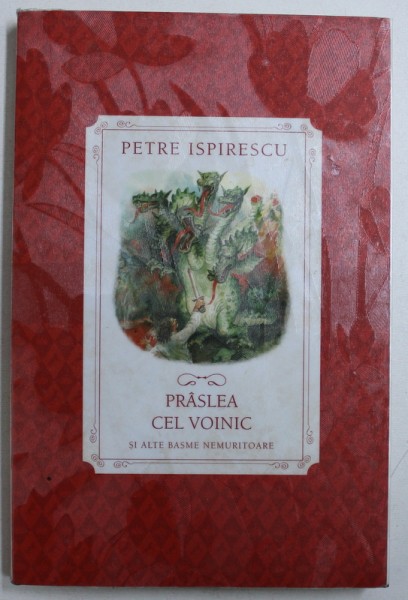 PRASLEA CEL VOINIC SI ALTE BASME NEMURITOARE de PETRE ISPIRESCU , 2016