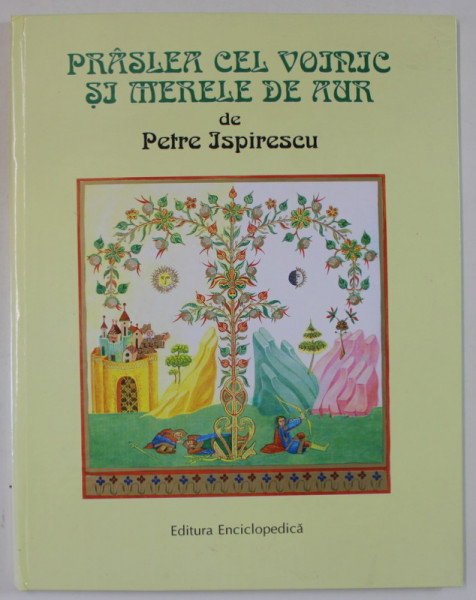 PRASLEA CEL VOINIC SI MERELE DE AUR de PETRE ISPIRESCU , ilustratii de GABRIELA LAZARESCU , 1996