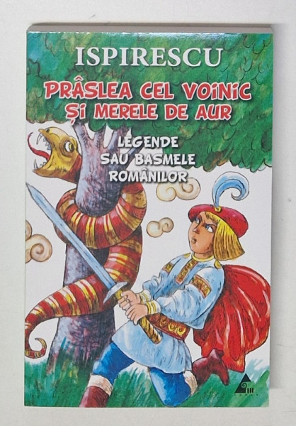 PRASLEA CEL VOINIC SI MERELE DE AUR , LEGENDE SAU BASMELE ROMANILOR de PETRE ISPIRESCU , 2022