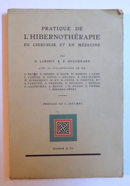 PRATIQUE DE L' HIBERNOTHERAPIE EN CHIRUGIE ET EN MEDECINE par H. LABORIT et P. HUGUENARD , 1954