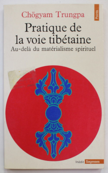 PRATIQUE DE LA VOIE TIBETAINE , AU - DELA DU MATERIALISME SPIRITUEL par CHOGYAM TRUNGPA , 1976 , INSEMNARI PE PAGINA DE GARDA