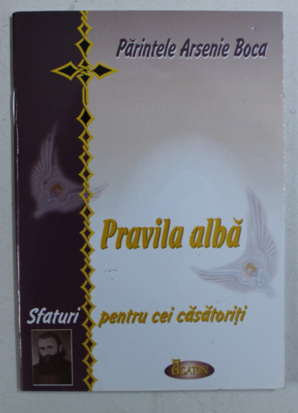 PRAVILA ALBA - SFATURI PENTRU CEI CASATORITI de ARSENIE BOCA , 2006