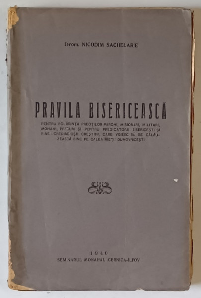 PRAVILA BISERICEASCA , MANUAL PENTRU DUHOVNICIE de IEROM. NICODIM SACHELARIE , 1940
