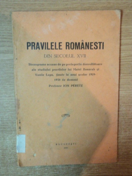 PRAVILELE ROMANESTI DIN SECOLUL XVII de ION PERETZ , Bucuresti 1930
