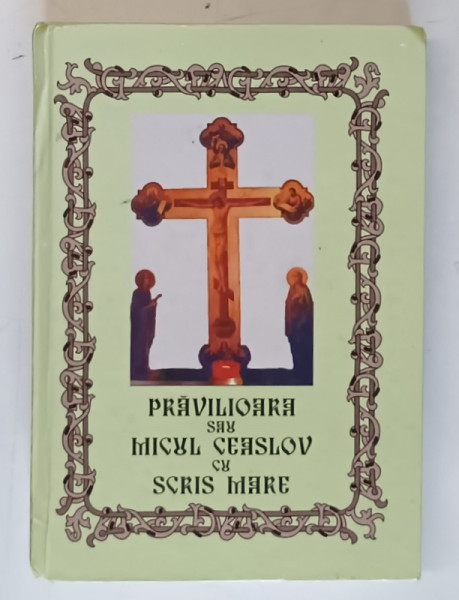 PRAVILIOARA SAU MICUL CEASLOV CU SCRIS MARE , 2006 *PREZINTA INSCRISURI PE BLOCUL DE FILE