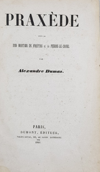 PRAXEDE suivi de DON MARTIN DE FREYTAS et de PIERRE  - LE - CRUEL par ALEXANDRE DUMAS , 1841 , EDITIE PRINCEPS *