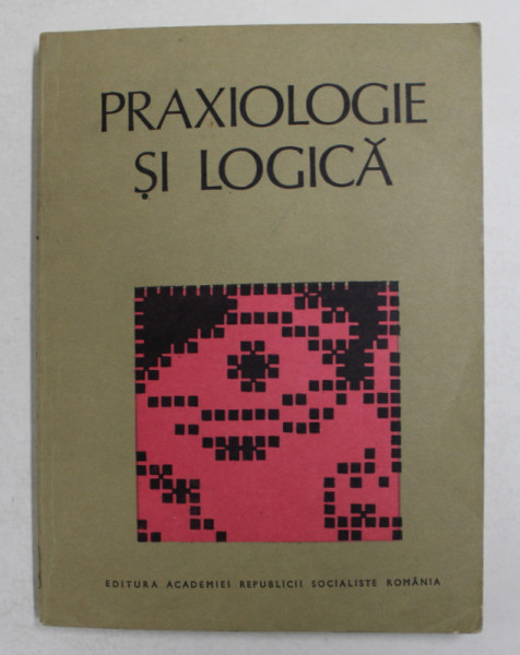 PRAXIOLOGIE SI LOGICA , coordonator CORNEL POPA , 1984