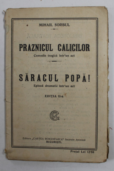 PRAZNICUL CALICILOR / SARACUL POPA , teatru de MIHAIL SORBUL , EDITIE INTERBELICA