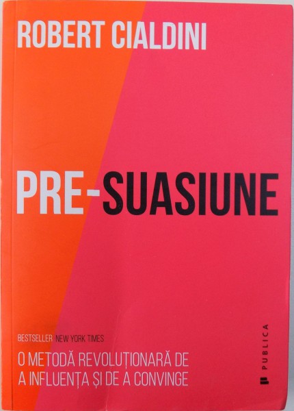 PRE-SUASIUNE, O METODA REVOLUTIONARA DE A INFLUENTA SI DE A CONVINGE de ROBERT CIALDINI, 2017 * DEFECT COTOR