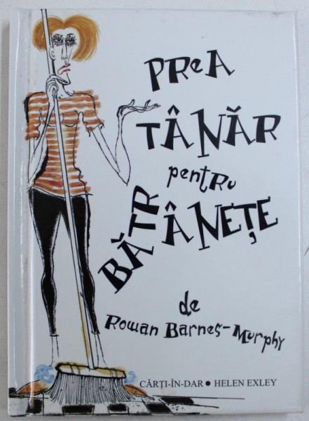 PREA TANAR PENTRU BATRANETE de ROWAN-BARNES MURPHY, 2004