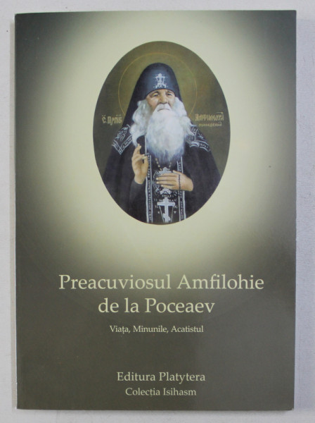 PREACUVIOSUL AMFILOHIE DE LA POCEAEV - VIATA , MINUNILE , ACATISTUL , 2005