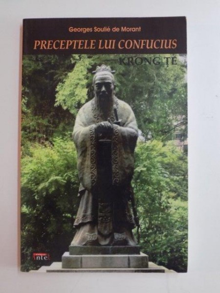 PRECEPTELE LUI CONFUCUIS , VIATA LUI CONFUCIUS de GEORGES SOULIE DE MORANT , 2014
